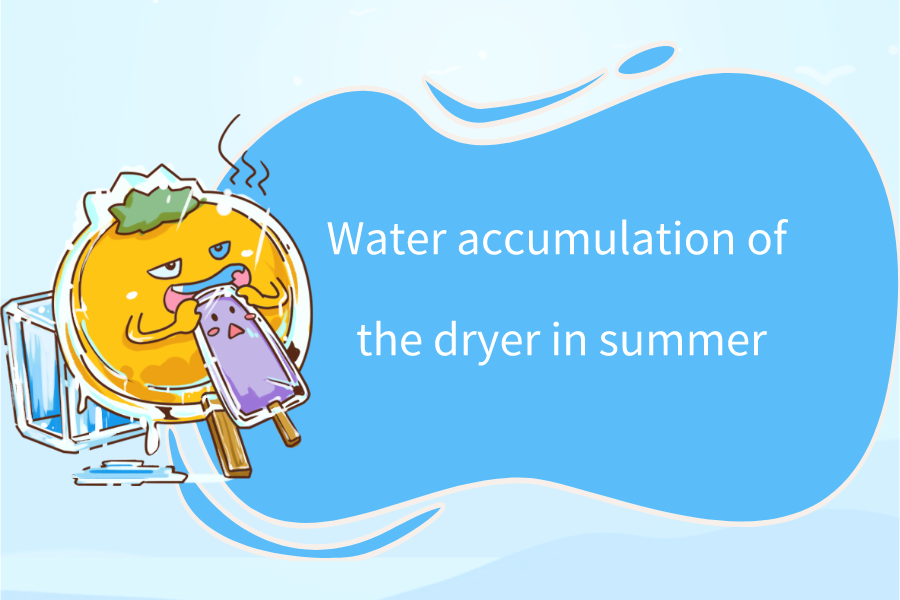 Water accumulation of the dryer in summer